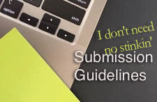 Submission Guidelines? I'm a special writer, I don't need no stinkin' guidelines!